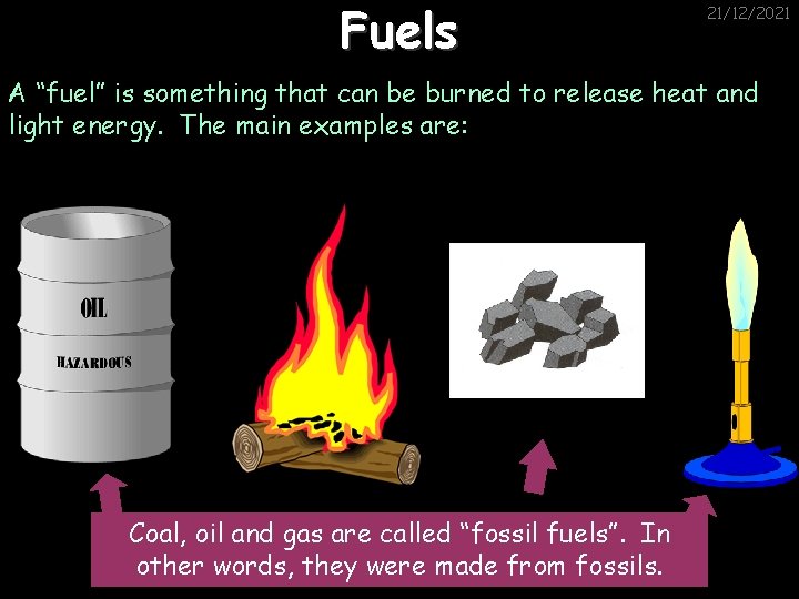 Fuels 21/12/2021 A “fuel” is something that can be burned to release heat and