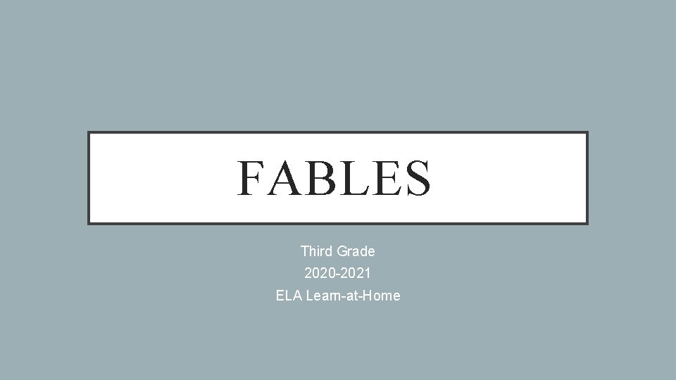 FABLES Third Grade 2020 -2021 ELA Learn-at-Home 