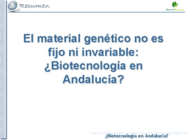 El material genético no es fijo ni invariable: ¿Biotecnología en Andalucía? 