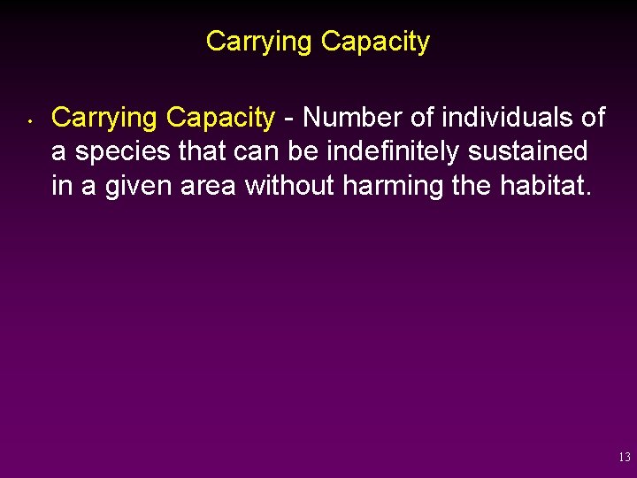 Carrying Capacity • Carrying Capacity - Number of individuals of a species that can