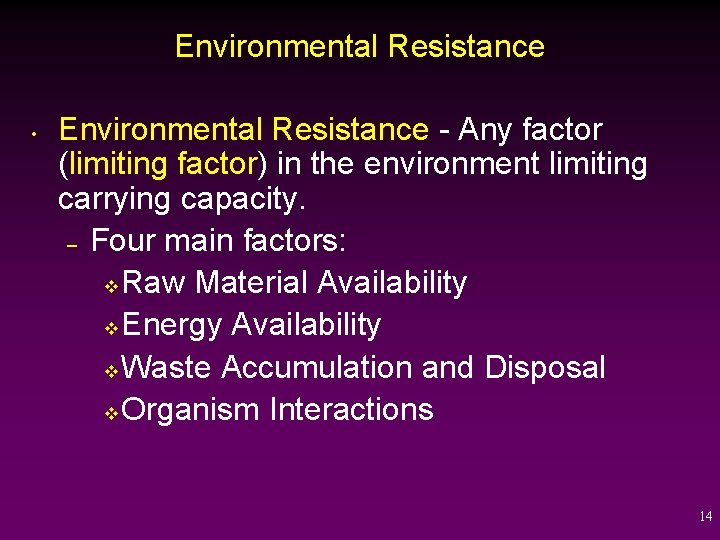 Environmental Resistance • Environmental Resistance - Any factor (limiting factor) in the environment limiting
