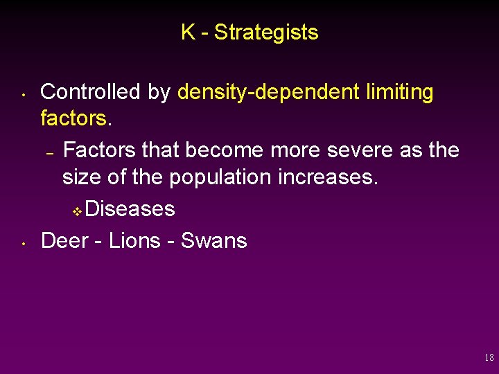 K - Strategists • • Controlled by density-dependent limiting factors. – Factors that become