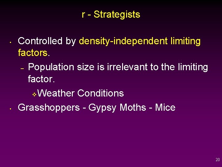 r - Strategists • • Controlled by density-independent limiting factors. – Population size is