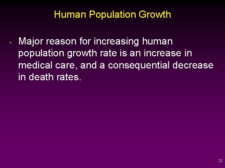 Human Population Growth • Major reason for increasing human population growth rate is an