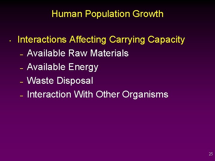 Human Population Growth • Interactions Affecting Carrying Capacity – Available Raw Materials – Available