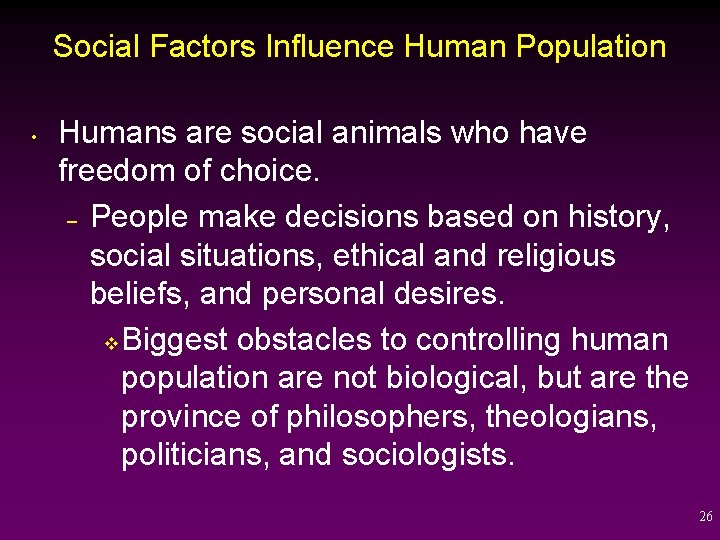 Social Factors Influence Human Population • Humans are social animals who have freedom of