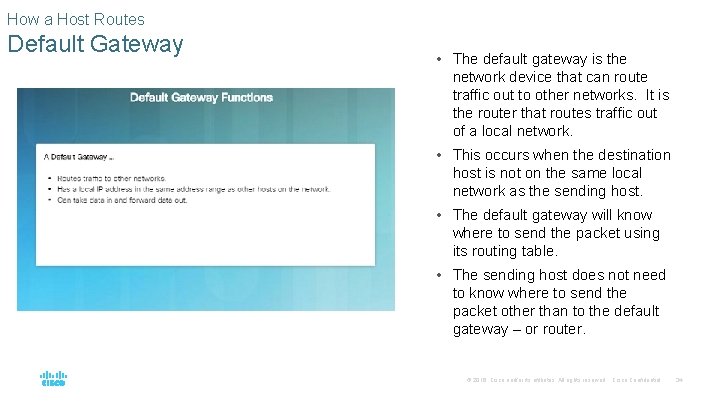 How a Host Routes Default Gateway • The default gateway is the network device