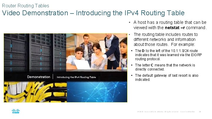 Router Routing Tables Video Demonstration – Introducing the IPv 4 Routing Table • A