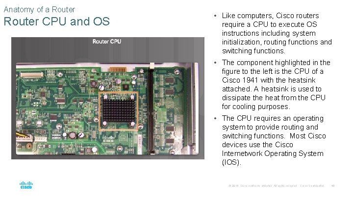 Anatomy of a Router CPU and OS • Like computers, Cisco routers require a