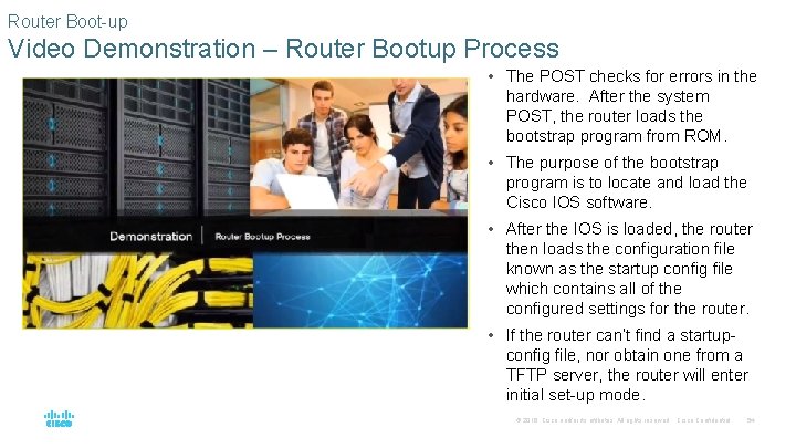 Router Boot-up Video Demonstration – Router Bootup Process • The POST checks for errors