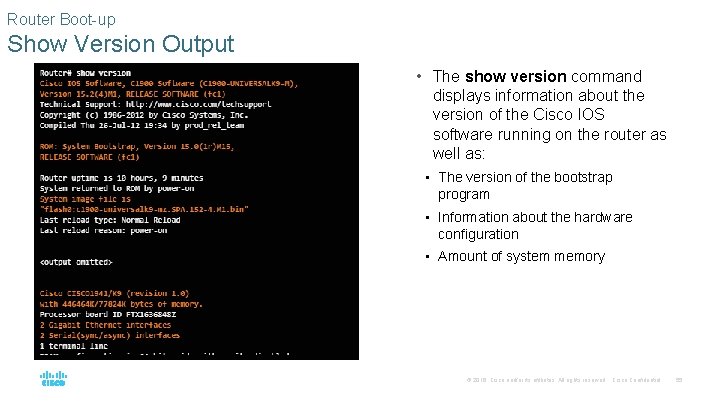 Router Boot-up Show Version Output • The show version command displays information about the