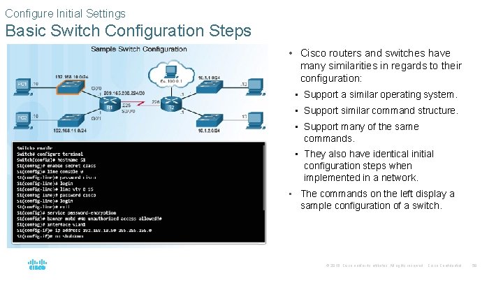 Configure Initial Settings Basic Switch Configuration Steps • Cisco routers and switches have many