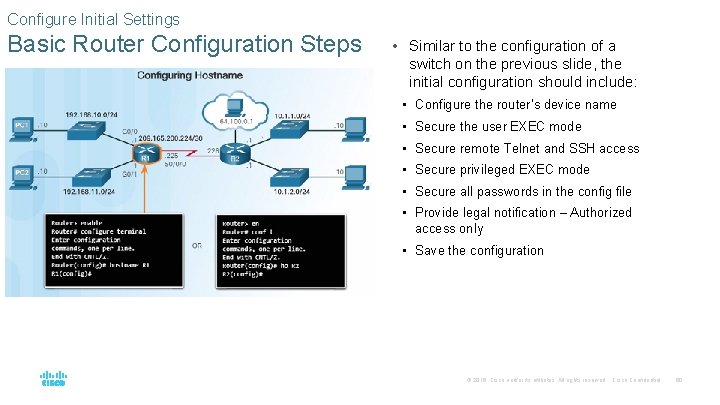 Configure Initial Settings Basic Router Configuration Steps • Similar to the configuration of a