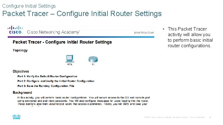Configure Initial Settings Packet Tracer – Configure Initial Router Settings • This Packet Tracer