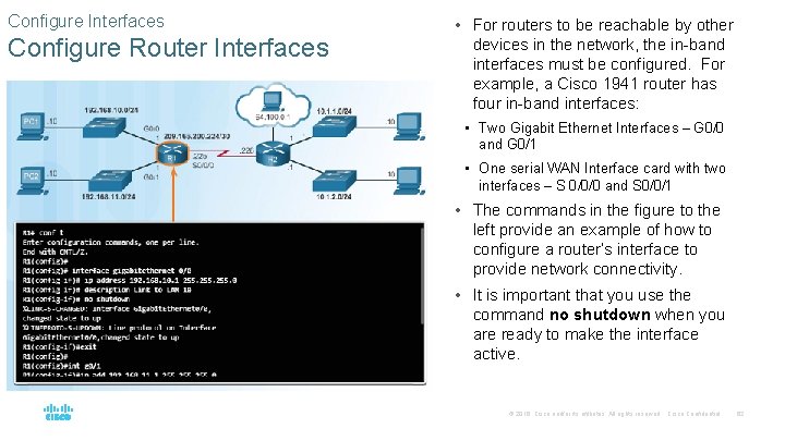 Configure Interfaces Configure Router Interfaces • For routers to be reachable by other devices