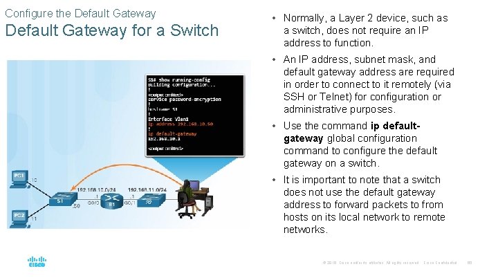 Configure the Default Gateway for a Switch • Normally, a Layer 2 device, such