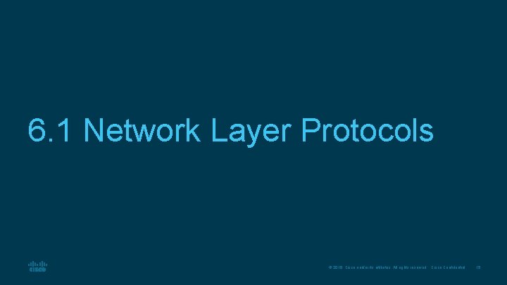 6. 1 Network Layer Protocols © 2016 Cisco and/or its affiliates. All rights reserved.