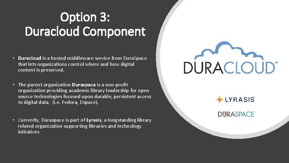 Option 3: Duracloud Component • Duracloud is a hosted middleware service from Dura. Space