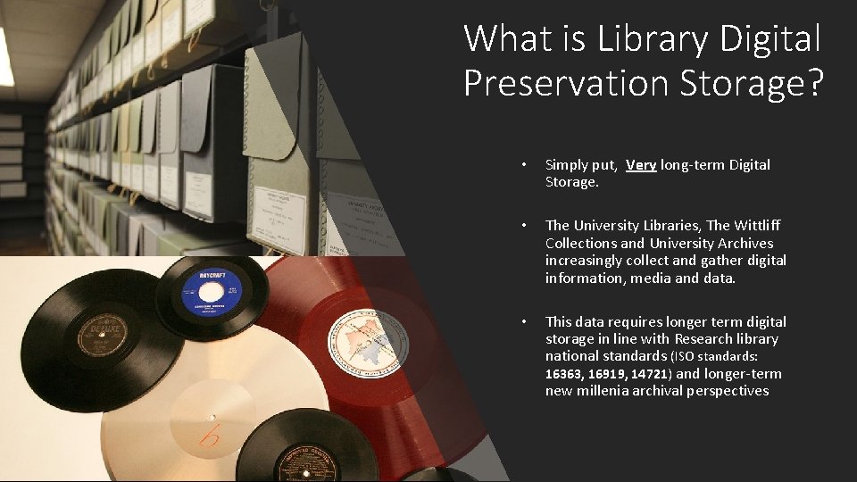 What is Library Digital Preservation Storage? • Simply put, Very long-term Digital Storage. •