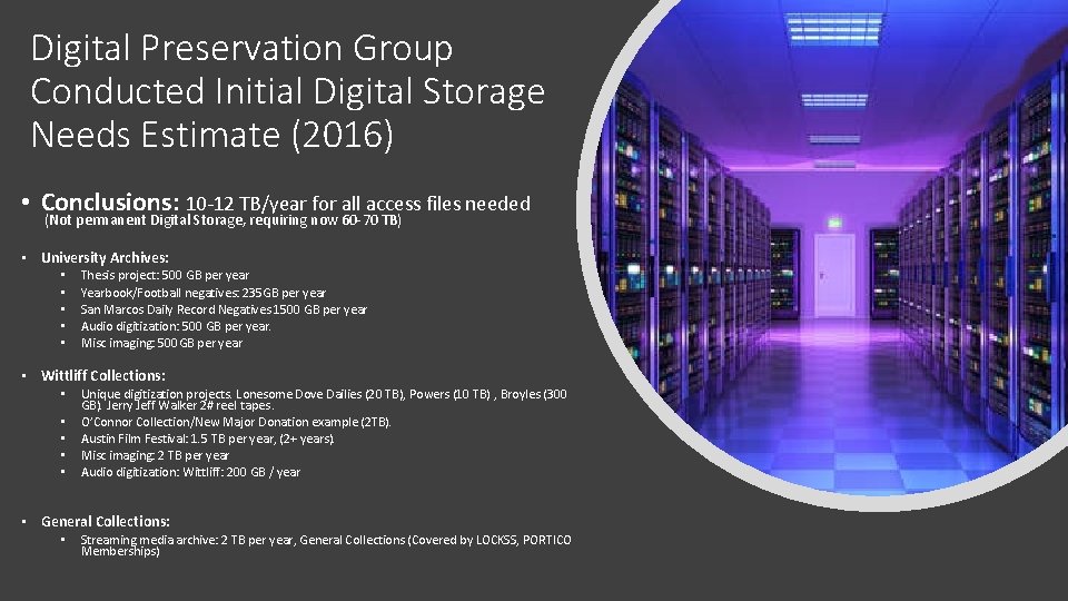 Digital Preservation Group Conducted Initial Digital Storage Needs Estimate (2016) • Conclusions: 10 -12