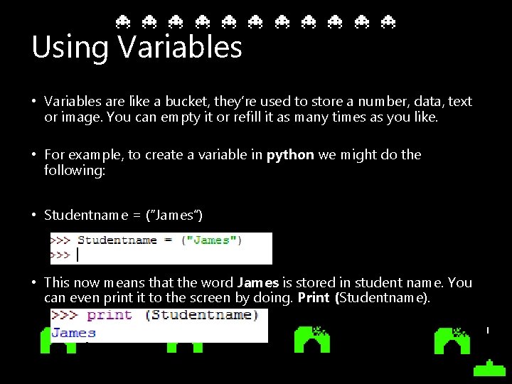 Using Variables • Variables are like a bucket, they’re used to store a number,