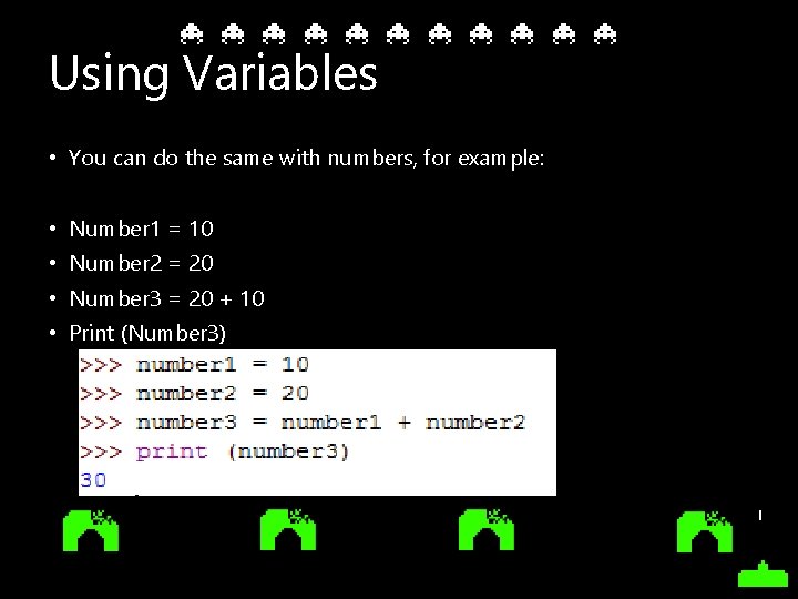 Using Variables • You can do the same with numbers, for example: • Number