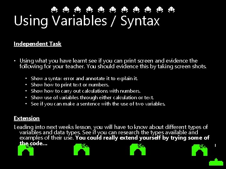 Using Variables / Syntax Independent Task • Using what you have learnt see if