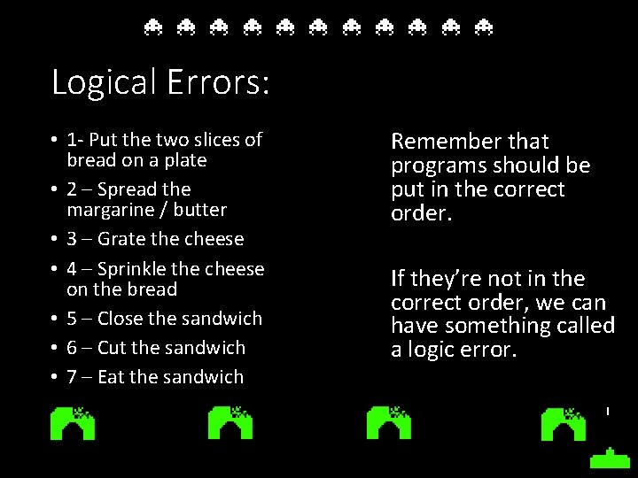 Logical Errors: • 1 - Put the two slices of bread on a plate