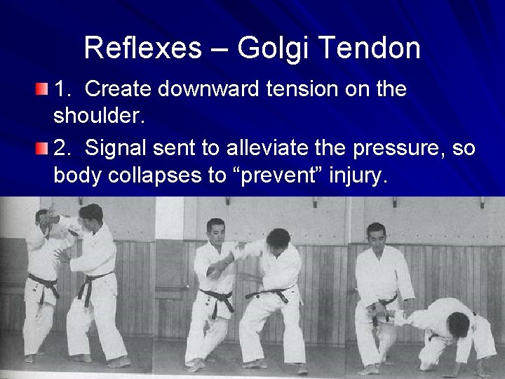 Reflexes – Golgi Tendon 1. Create downward tension on the shoulder. 2. Signal sent