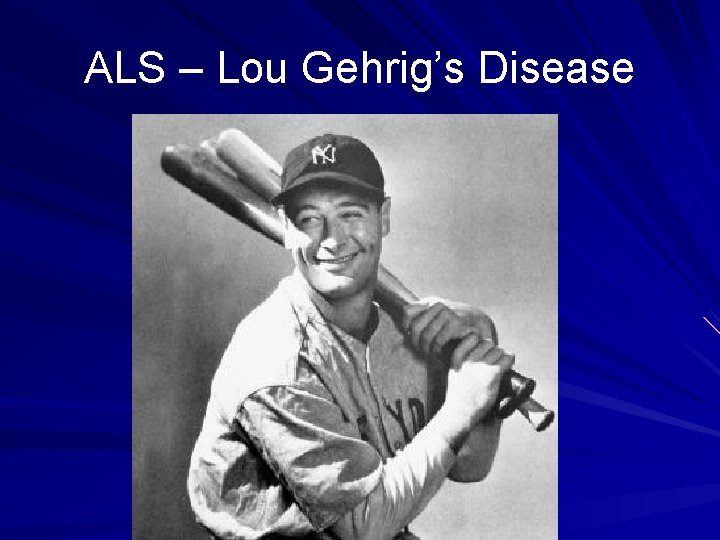 ALS – Lou Gehrig’s Disease 