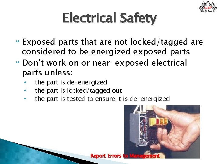 Electrical Safety Exposed parts that are not locked/tagged are considered to be energized exposed