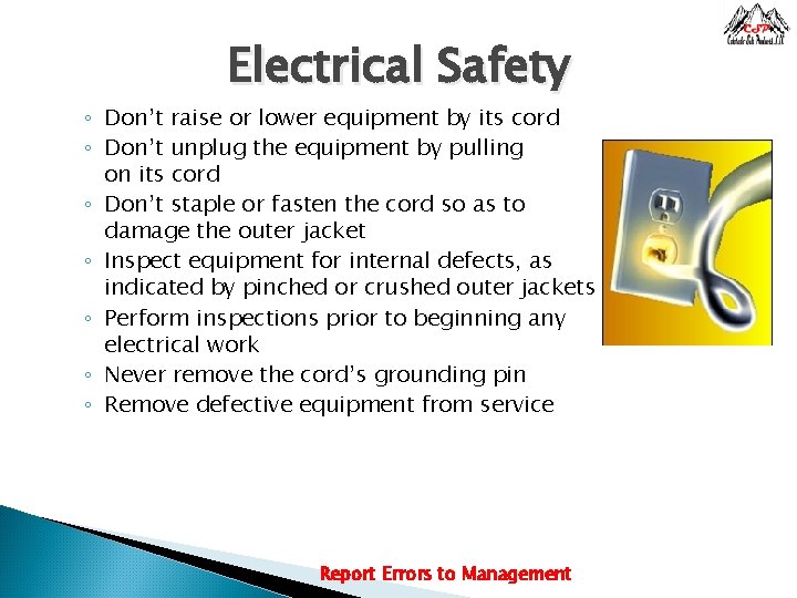 Electrical Safety ◦ Don’t raise or lower equipment by its cord ◦ Don’t unplug