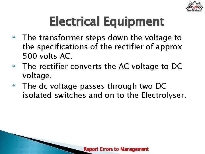 Electrical Equipment The transformer steps down the voltage to the specifications of the rectifier