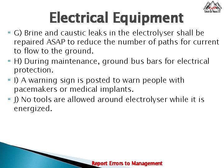 Electrical Equipment G) Brine and caustic leaks in the electrolyser shall be repaired ASAP