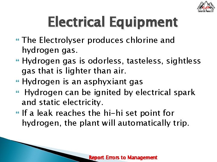 Electrical Equipment The Electrolyser produces chlorine and hydrogen gas. Hydrogen gas is odorless, tasteless,