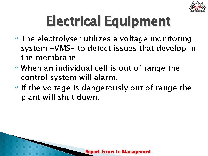 Electrical Equipment The electrolyser utilizes a voltage monitoring system -VMS- to detect issues that