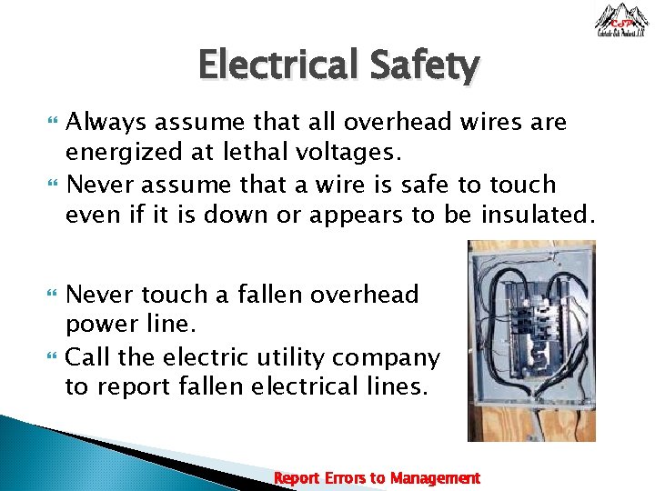 Electrical Safety Always assume that all overhead wires are energized at lethal voltages. Never