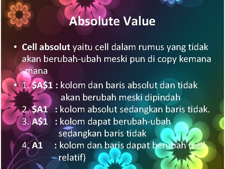 Absolute Value • Cell absolut yaitu cell dalam rumus yang tidak akan berubah-ubah meski