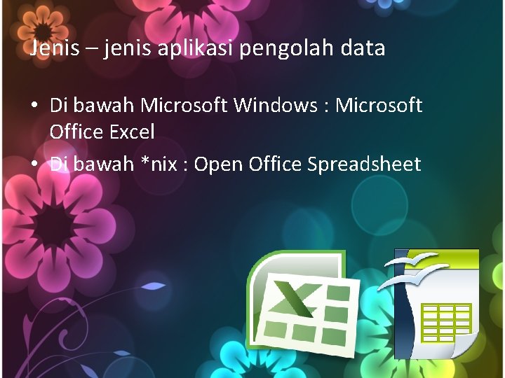 Jenis – jenis aplikasi pengolah data • Di bawah Microsoft Windows : Microsoft Office