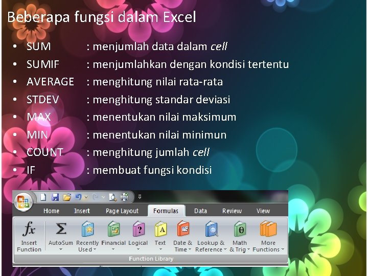 Beberapa fungsi dalam Excel • • SUMIF AVERAGE STDEV MAX MIN COUNT IF :