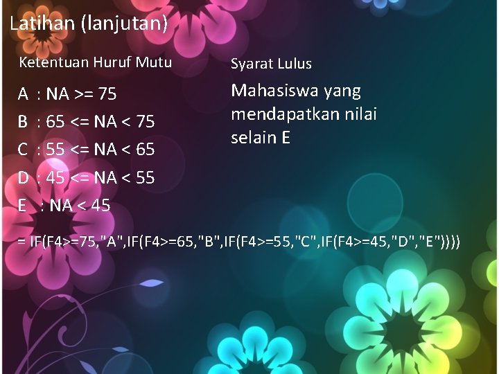 Latihan (lanjutan) Ketentuan Huruf Mutu Syarat Lulus A B C D E Mahasiswa yang