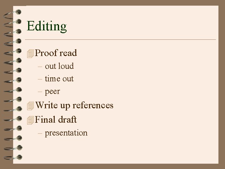 Editing 4 Proof read – out loud – time out – peer 4 Write