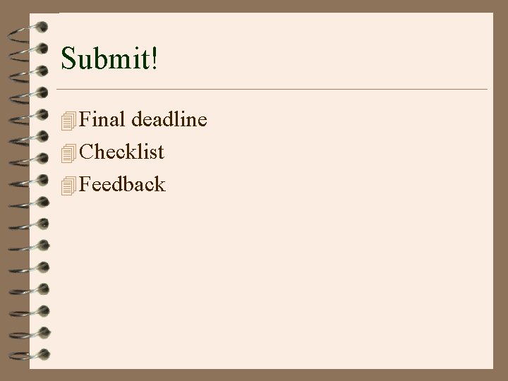 Submit! 4 Final deadline 4 Checklist 4 Feedback 