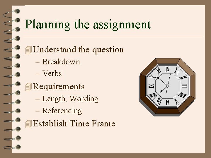 Planning the assignment 4 Understand the question – Breakdown – Verbs 4 Requirements –