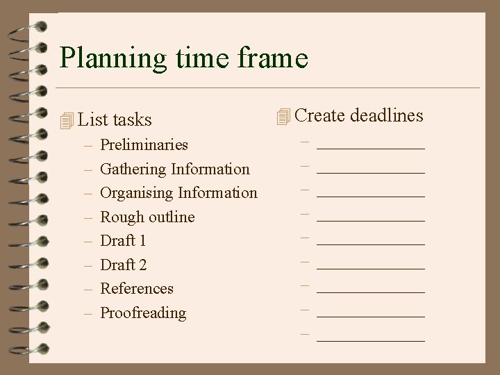 Planning time frame 4 List tasks – Preliminaries – Gathering Information – Organising Information