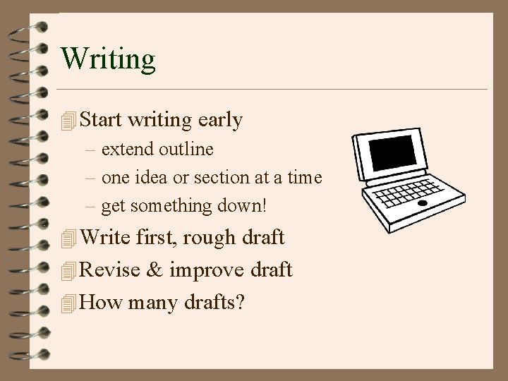 Writing 4 Start writing early – extend outline – one idea or section at