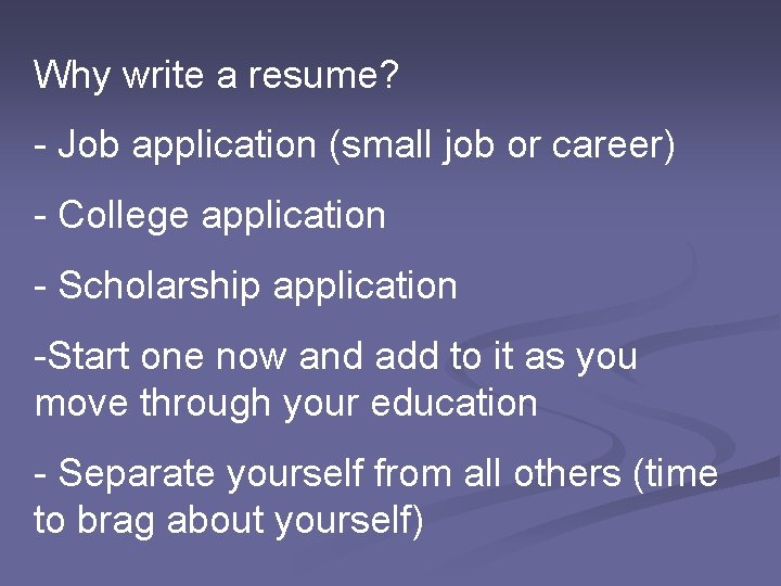 Why write a resume? - Job application (small job or career) - College application