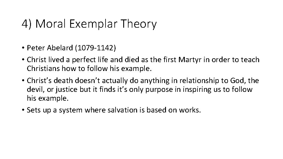 4) Moral Exemplar Theory • Peter Abelard (1079 -1142) • Christ lived a perfect