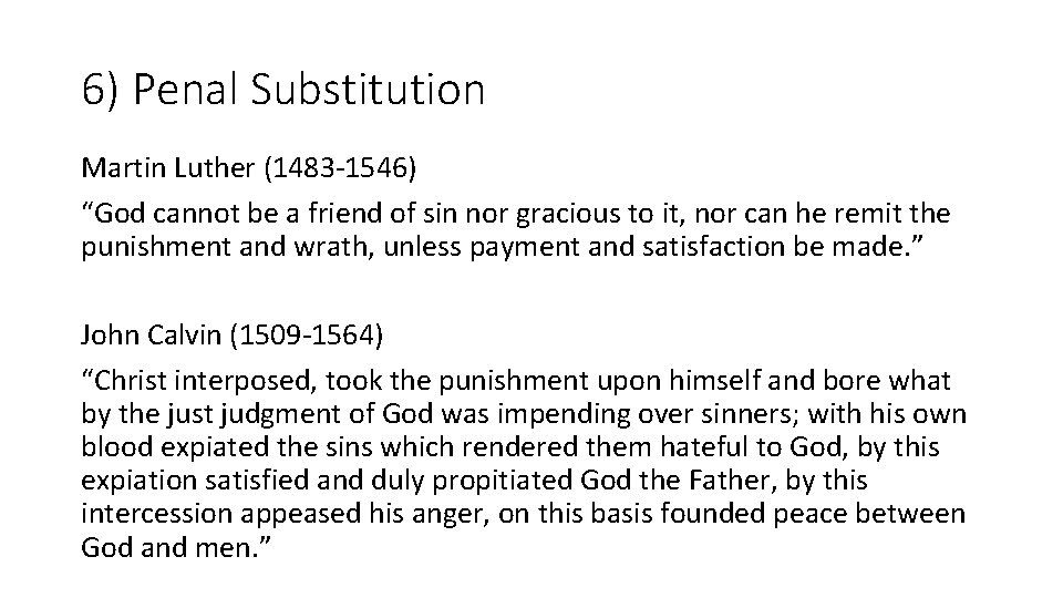 6) Penal Substitution Martin Luther (1483 -1546) “God cannot be a friend of sin