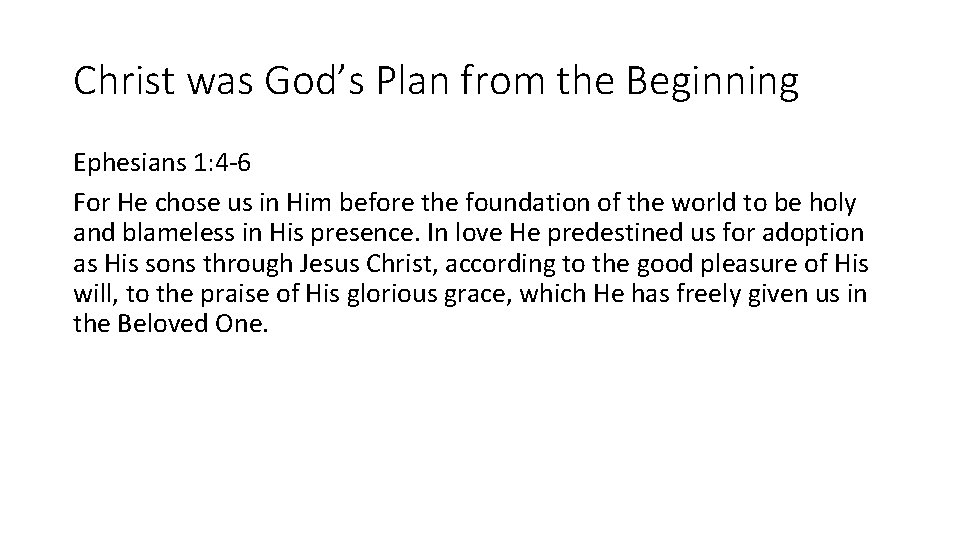 Christ was God’s Plan from the Beginning Ephesians 1: 4 -6 For He chose